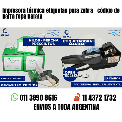 Impresora térmica etiquetas para zebra  código de barra ropa barata